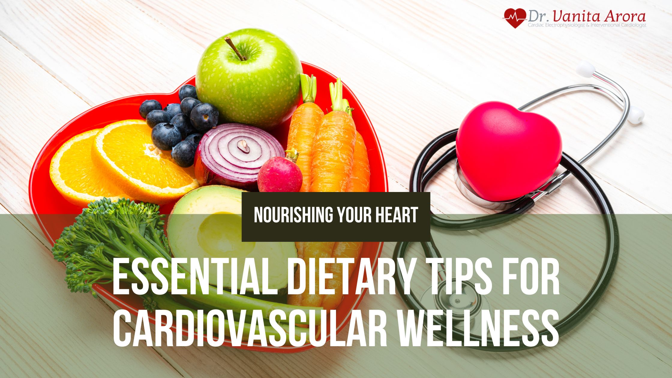 Nourishing Your Heart: Essential Dietary Tips for Cardiovascular Wellness