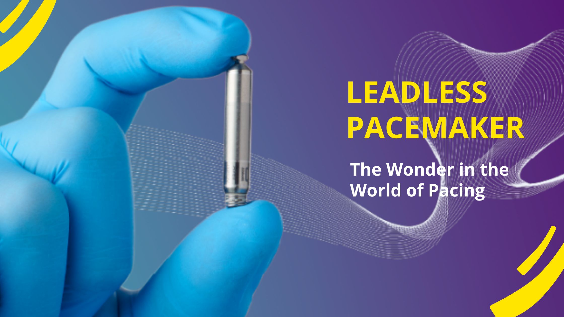 Leadless Pacemaker – The Wonder in the World of Pacing